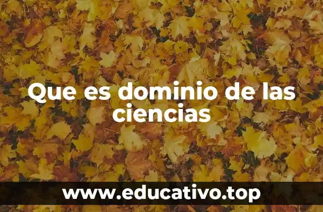 Que es dominio de las ciencias