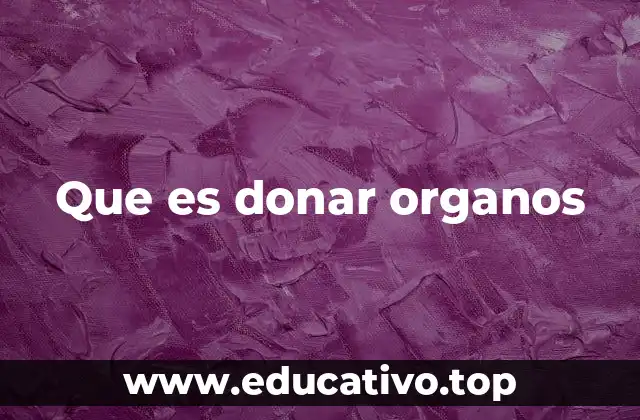 Que es donar organos
