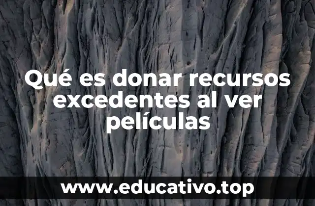 Qué es donar recursos excedentes al ver películas