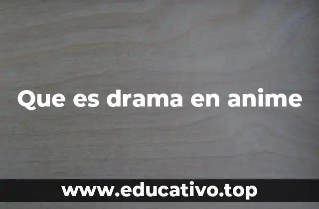Que es drama en anime
