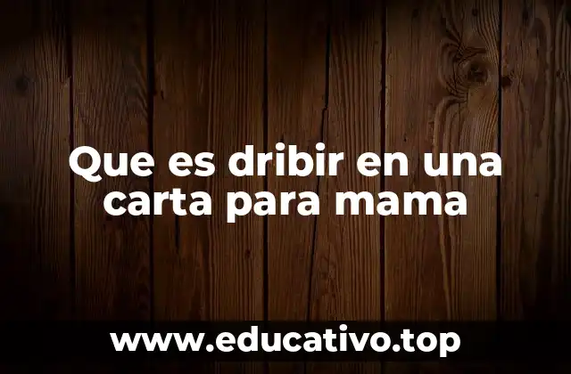 Que es dribir en una carta para mama