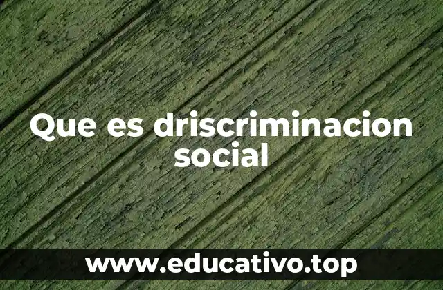 Que es driscriminacion social