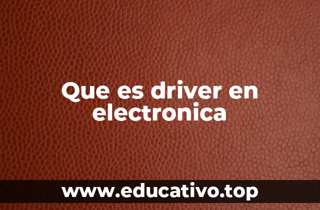 Que es driver en electronica