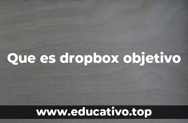 Que es dropbox objetivo