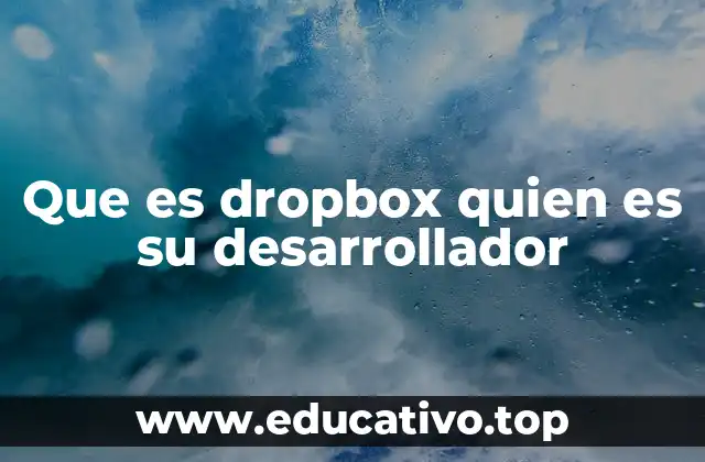 Que es dropbox quien es su desarrollador