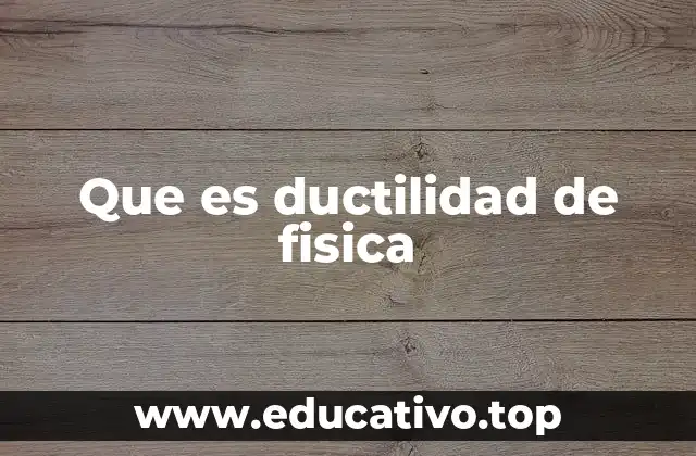 Que es ductilidad de fisica