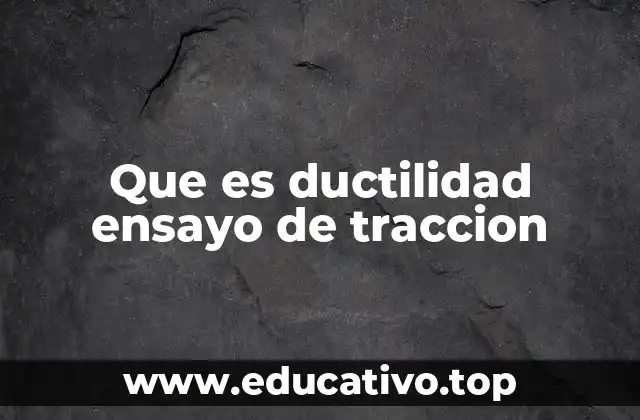 Que es ductilidad ensayo de traccion