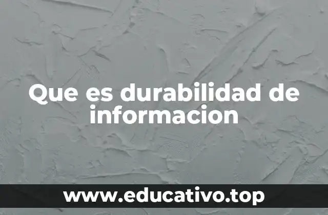 Que es durabilidad de informacion