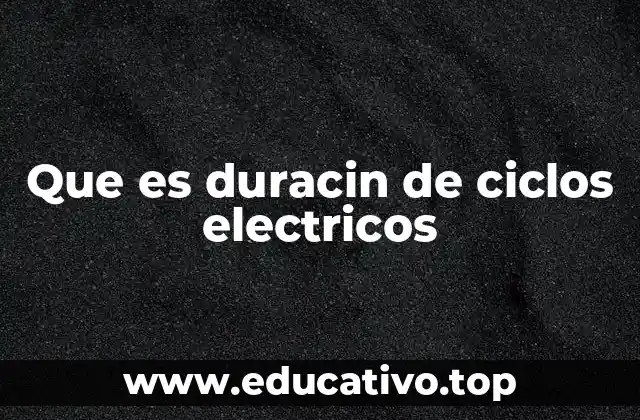 Que es duracin de ciclos electricos