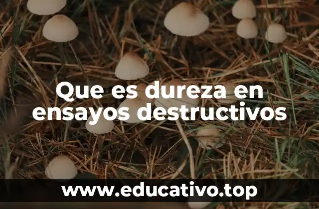 Que es dureza en ensayos destructivos