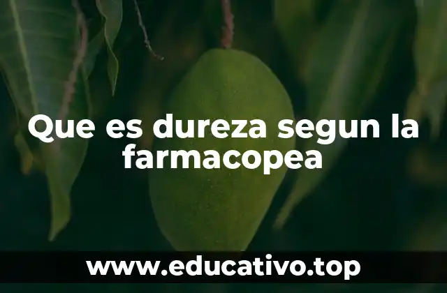 Que es dureza segun la farmacopea