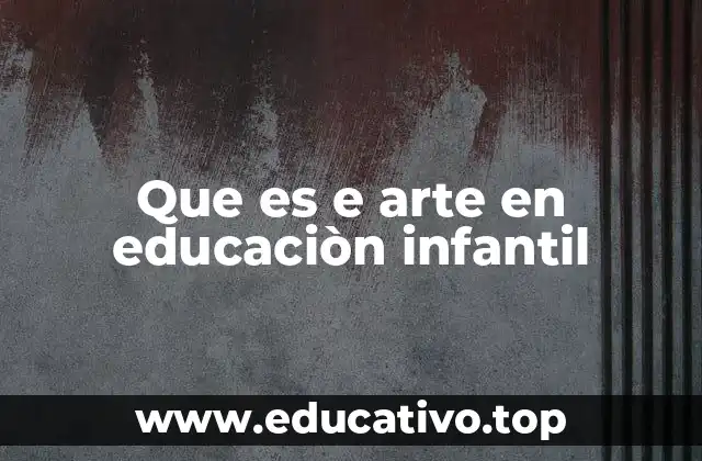 Que es e arte en educaciòn infantil