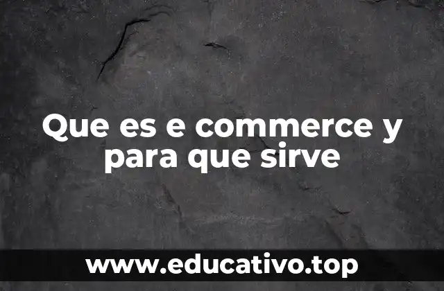Que es e commerce y para que sirve