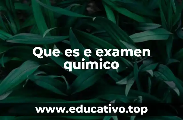 El papel de los exámenes químicos en la ciencia moderna