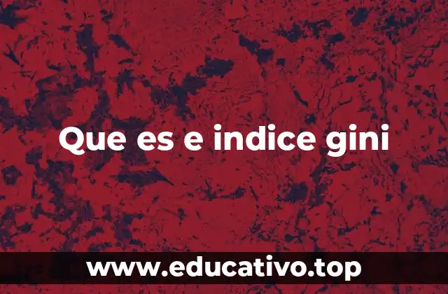 Que es e indice gini