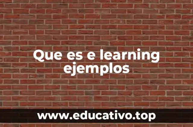 Que es e learning ejemplos