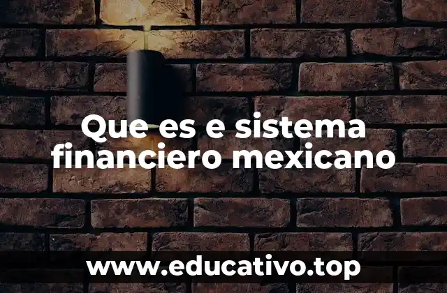 Que es e sistema financiero mexicano