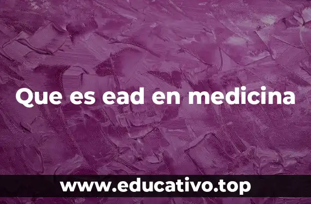Que es ead en medicina