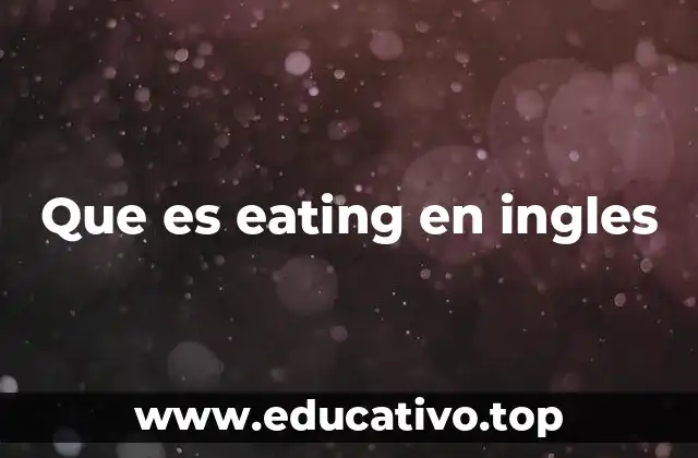 Que es eating en ingles