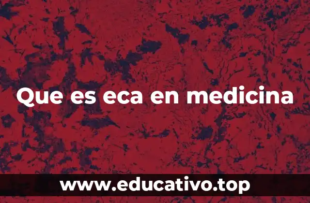 Que es eca en medicina