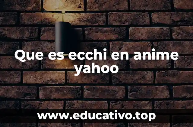 Que es ecchi en anime yahoo