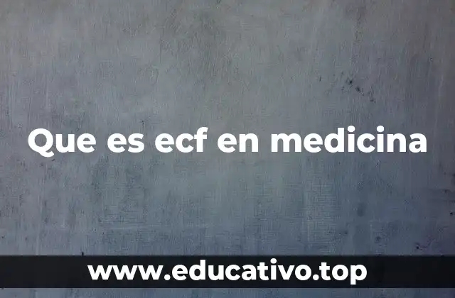 Que es ecf en medicina