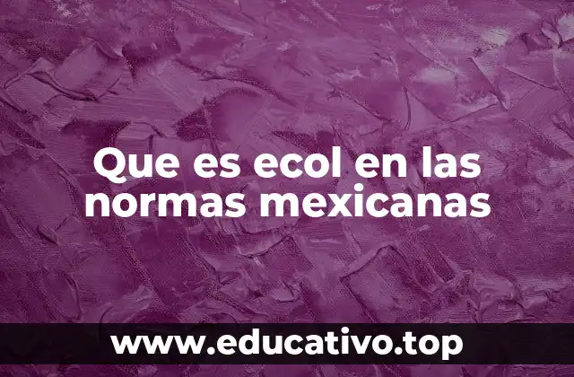 Que es ecol en las normas mexicanas