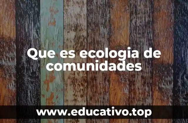 Que es ecologia de comunidades