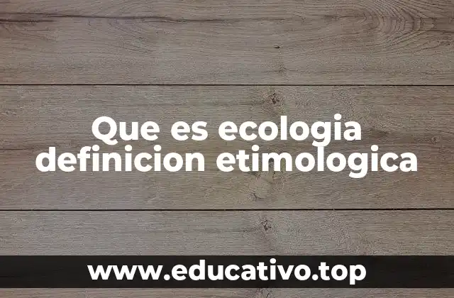 Que es ecologia definicion etimologica
