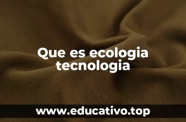 Que es ecologia tecnologia