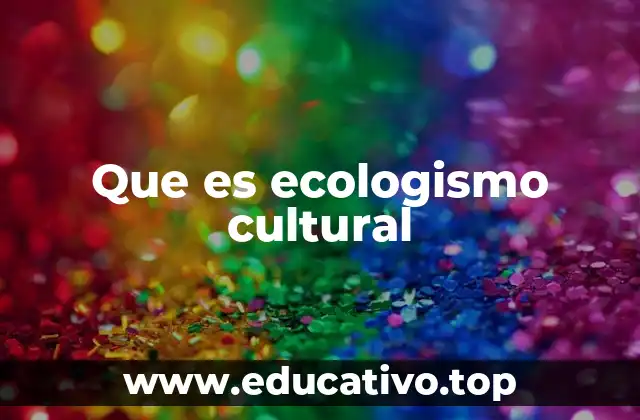 Que es ecologismo cultural