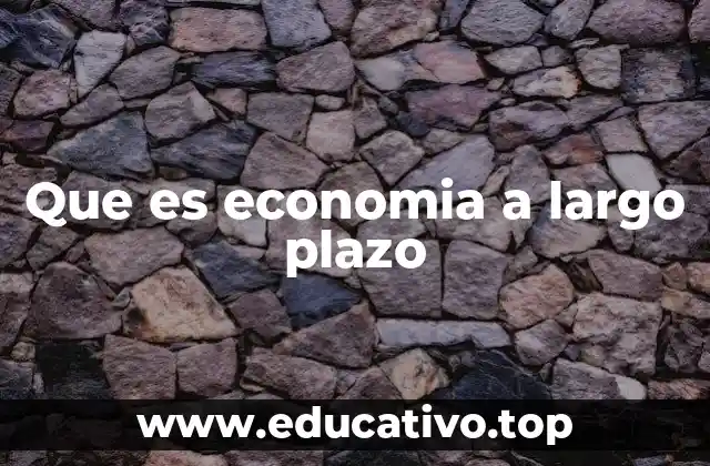 Que es economia a largo plazo