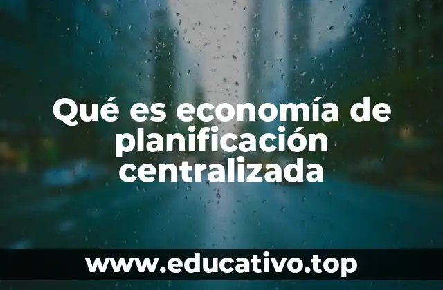 Qué es economía de planificación centralizada