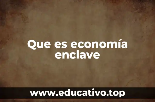 Que es economía enclave