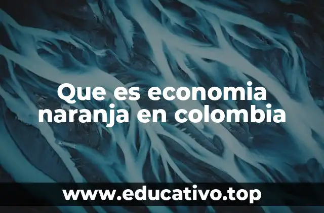 Que es economia naranja en colombia