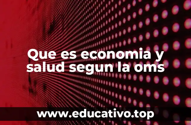 Que es economia y salud segun la oms