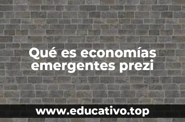 Qué es economías emergentes prezi