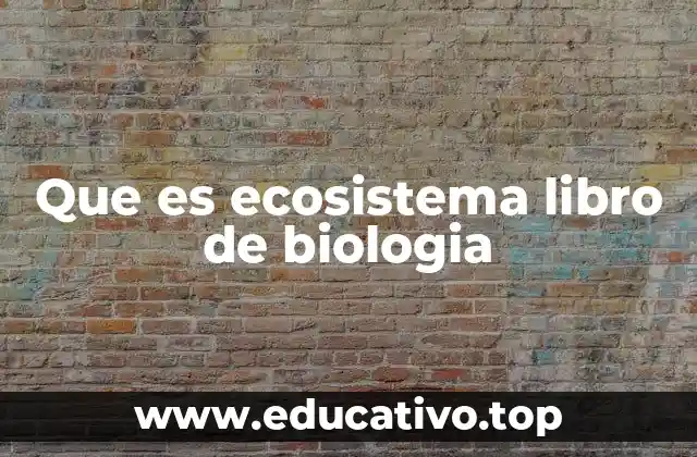 Que es ecosistema libro de biologia