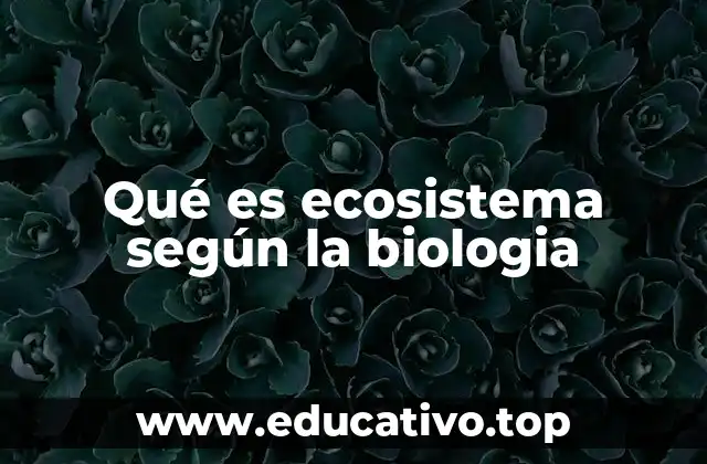 Qué es ecosistema según la biologia