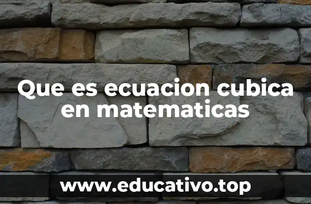 Que es ecuacion cubica en matematicas