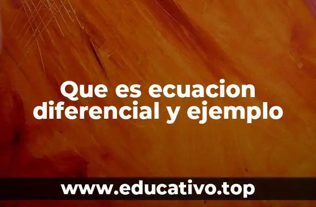Que es ecuacion diferencial y ejemplo