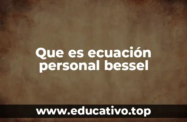 Que es ecuación personal bessel