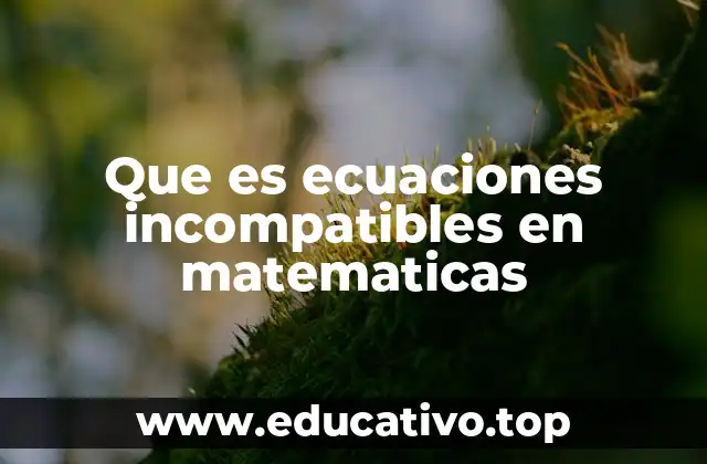 Que es ecuaciones incompatibles en matematicas
