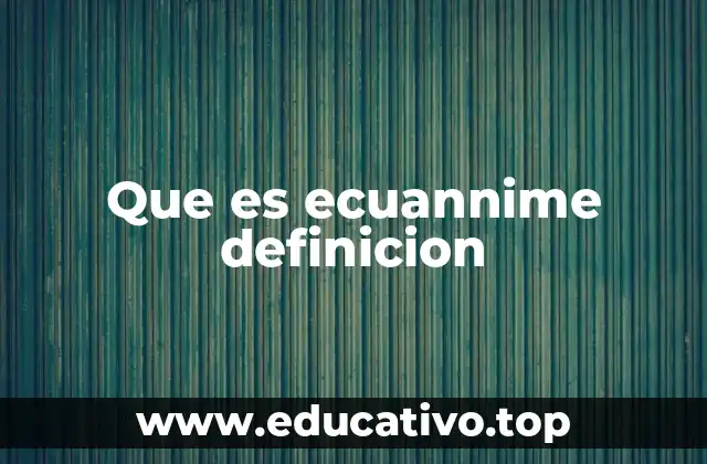 Que es ecuannime definicion