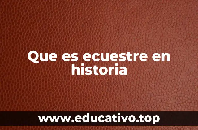 Que es ecuestre en historia