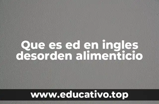 Que es ed en ingles desorden alimenticio