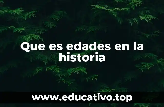 Que es edades en la historia