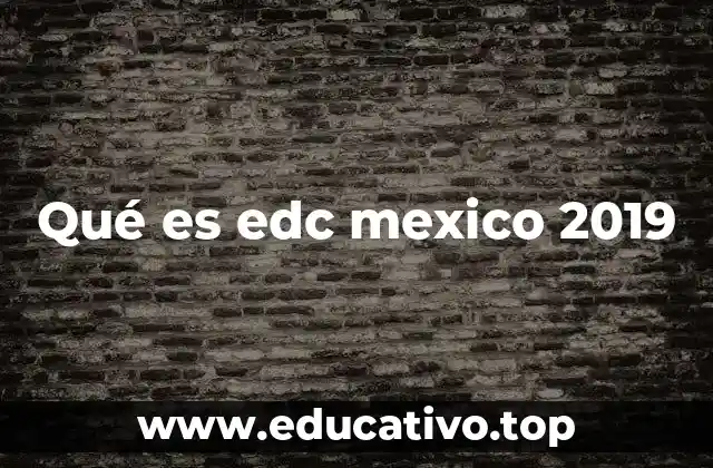 Qué es edc mexico 2019