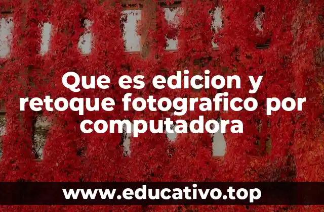 Que es edicion y retoque fotografico por computadora