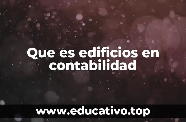 Que es edificios en contabilidad